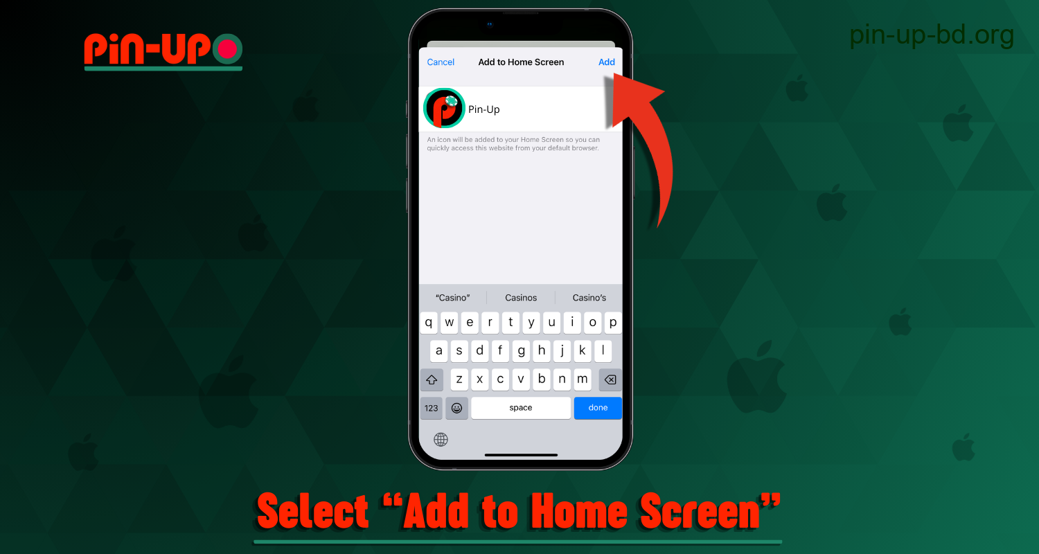 To download the Pin Up mobile app on iPhone, users from Bangladesh should select \"Add to Home Screen\"